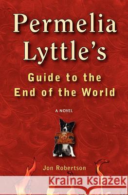 Permelia Lyttle's Guide to the End of the World Jon Robertson 9780985466206 Belvedere Books - książka