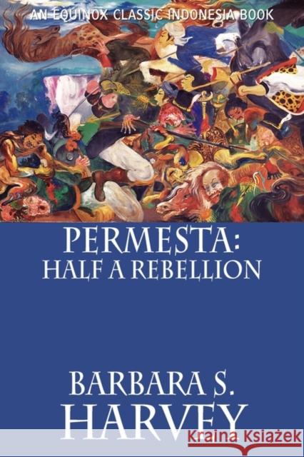 Permesta: Half a Rebellion Harvey, Barbara S. 9786028397384 Equinox Publishing (Indonesia) - książka