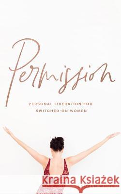 Permission: Personal liberation for switched on women White, Lauren 9780648399247 Lauren White - książka