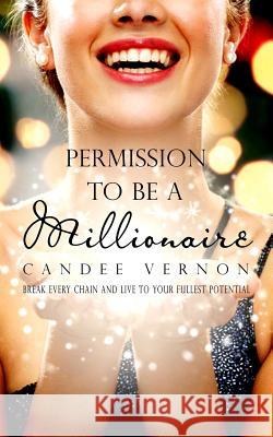 Permission To Be A Millionaire Vernon, Candee 9781523973088 Createspace Independent Publishing Platform - książka