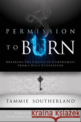 Permission to Burn: Breaking the Chains of Compromise from a Holy Generation Tammie Southerland Brian Francis Hume Corey Russell 9781733472104 Tammie Southerland - książka