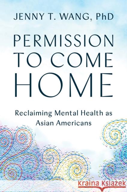 Permission to Come Home: Reclaiming Mental Health as Asian Americans Jenny Wang 9781538708002 Little, Brown & Company - książka