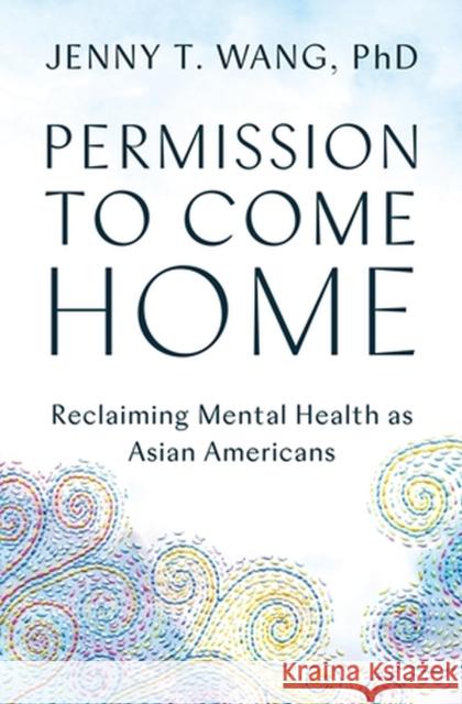 Permission to Come Home: Reclaiming Mental Health as Asian Americans Jenny Wang 9781538708019 Balance - książka