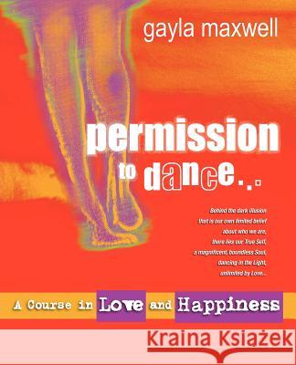 Permission to Dance: A Course in Love & Happiness Maxwell, Gayla 9780987228642 Gem Enterprises - książka