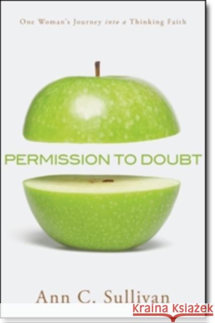 Permission to Doubt: One Woman's Journey Into a Thinking Faith Ann C. Sullivan 9780825443664 Kregel Publications - książka