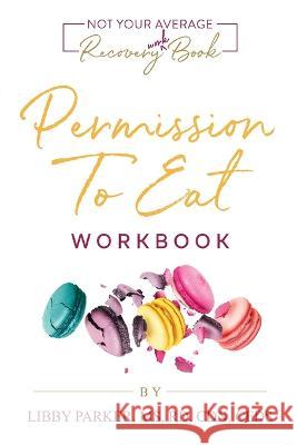 Permission To Eat: The Workbook Libby Parker   9781733820721 Not Your Average Nutritionist - książka