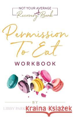 Permission To Eat: The Workbook Libby Parker   9781733820738 Not Your Average Nutritionist - książka