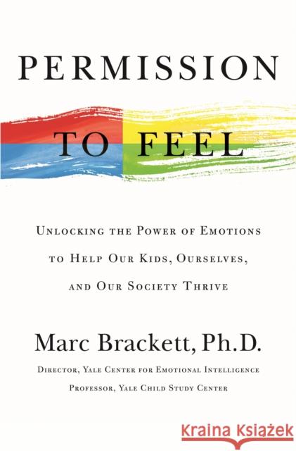 Permission to Feel: Unlocking the Power of Emotions to Help Our Kids, Ourselves, and Our Society Thrive Marc Brackett 9781250212849 Celadon Books - książka