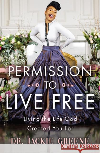 Permission to Live Free: Living the Life God Created You For Jackie Greene 9781400241859 Thomas Nelson Publishers - książka