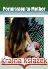 Permission to Mother: Going Beyond the Standard-Of-Care to Nurture Our Children Punger MD Faafp Ibclc, Denise 9781432703851 Outskirts Press