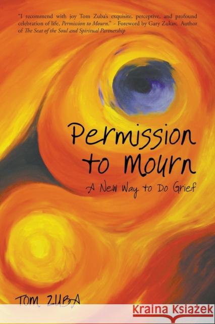 Permission to Mourn: A New Way to Do Grief Zuba, Tom 9781600475658 Wasteland Press - książka