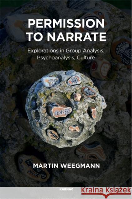 Permission to Narrate: Explorations in Group Analysis, Psychoanalysis, Culture Martin Weegmann 9781782203629 Karnac Books - książka