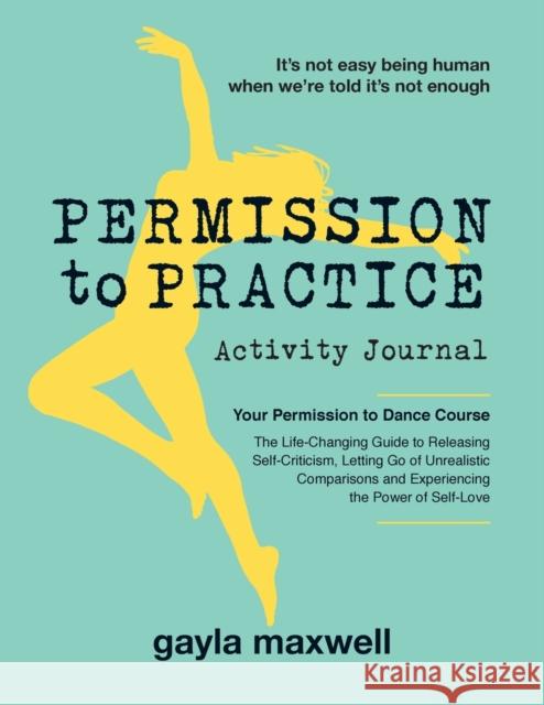 Permission to Practice: Activity Journal Gayla Maxwell 9780987228628 Insideoutcomes Group - książka