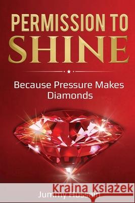 Permission To Shine: Because Pressure Makes Diamonds Jummy Hussain 9781527264038 978-1-5272-643-8 - książka