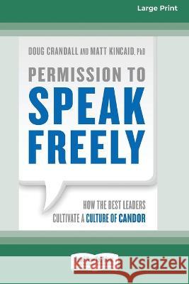 Permission to Speak Freely: How the Best Leaders Cultivate a Culture of Candor [16 Pt Large Print Edition] Doug Crandall, Matt Kincaid 9780369381415 ReadHowYouWant - książka