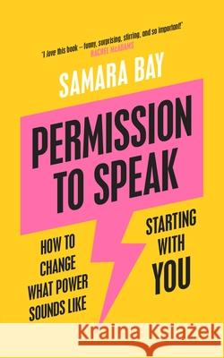 Permission to Speak: How to Change What Power Sounds Like, Starting With You Samara Bay 9780241486399 Penguin Books Ltd - książka