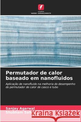 Permutador de calor baseado em nanofluidos Agarwal, Sanjay, SAHU, SHUBHAM 9786209353116 Edições Nosso Conhecimento - książka