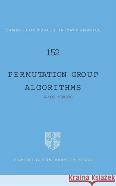 Permutation Group Algorithms Akos Seress 9780521661034 CAMBRIDGE UNIVERSITY PRESS - książka