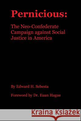 Pernicious: The Neo-Confederate Campaign against Social Justice in America Sebesta, Edward H. 9781537732541 Createspace Independent Publishing Platform - książka