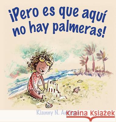 ¡Pero es que aquí no hay palmeras! Kianny, Antigua N. 9781949299014 Jade Publishing - książka