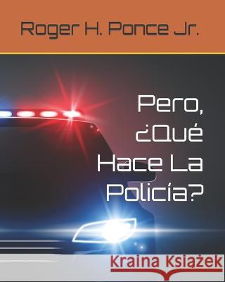 Pero, ?Que Hace La Policia? Roger H Ponce, Jr   9798378431977 Independently Published - książka