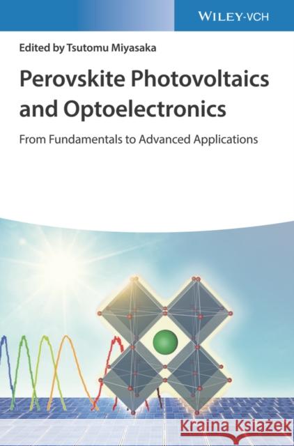 Perovskite Photovoltaics and Optoelectronics: From Fundamentals to Advanced Applications Miyasaka, Tsutomu 9783527347483 Wiley-VCH Verlag GmbH - książka