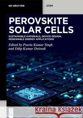 Perovskite Solar Cells: Sustainable Materials, Device Design, Renewable Energy Applications Pravin Kumar Singh Dilip Kumar Dwivedi 9783111726823 de Gruyter - książka