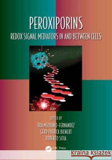 Peroxiporins: Redox Signal Mediators In and Between Cells Iria Medra?o-Fernandez Gerd Patrick Bienert Roberto Sitia 9780367745899 Taylor & Francis Ltd - książka