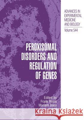 Peroxisomal Disorders and Regulation of Genes Frank Roels Myriam Baes Sylvia d 9781461347828 Springer - książka