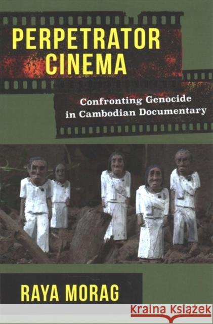 Perpetrator Cinema: Confronting Genocide in Cambodian Documentary Raya Morag 9780231185097 Wallflower Press - książka