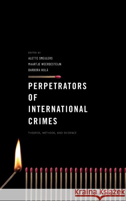 Perpetrators of International Crimes: Theories, Methods, and Evidence Smeulers, Alette 9780198829997 Oxford University Press, USA - książka