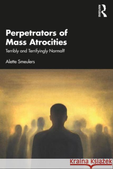 Perpetrators of Mass Atrocities Alette Smeulers 9781032568027 Taylor & Francis Ltd - książka