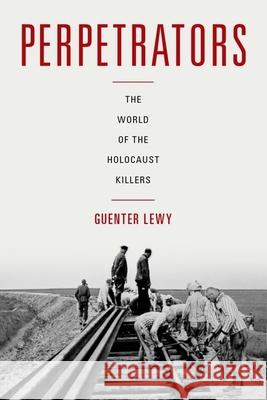 Perpetrators: The World of the Holocaust Killers Guenter Lewy 9780190661137 Oxford University Press, USA - książka