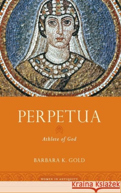 Perpetua: Athlete of God Barbara K. Gold 9780195385458 Oxford University Press, USA - książka