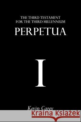 Perpetua: The Third Testament for the Third Millennium Carey, Kevin 9781908381002 Sacristy Press - książka