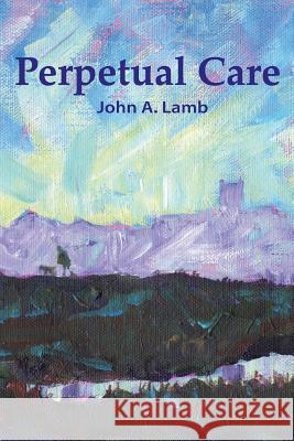 Perpetual Care John a. Lamb 9781499251401 Createspace - książka