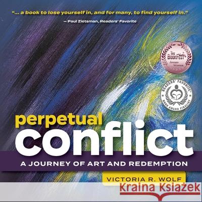 Perpetual Conflict: A Journey of Art and Redemption Victoria Wolf 9781737010630 Wolf Design and Marketing - książka