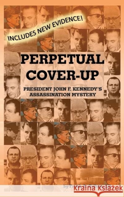 Perpetual Cover-Up: President John F. Kennedy's Assassination Mystery Frank A. Cellura, J.D. 9781478793892 Outskirts Press - książka