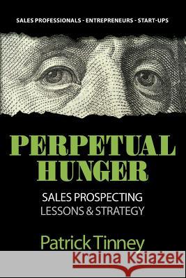 Perpetual Hunger: Sales Prospecting Lessons & Strategy Patrick Tinney 9780993828430 Centroid Publishing - książka