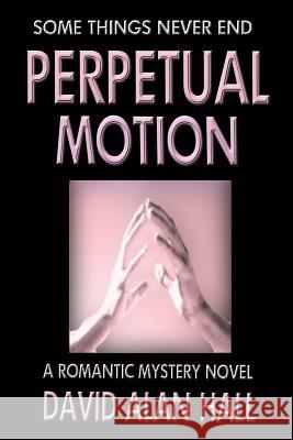 Perpetual Motion David Alan Hall 9781490430980 Createspace - książka