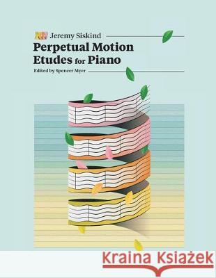Perpetual Motion Etudes for Piano Jeremy Siskind Spencer Myer 9780578560700 Jeremy Siskind - książka