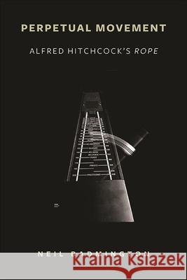 Perpetual Movement: Alfred Hitchcock's Rope Neil Badmington 9781438484167 State University of New York Press - książka