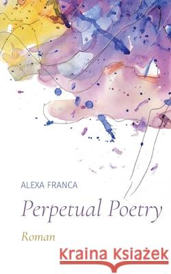 Perpetual Poetry: Roman Alexa Franca 9783755707905 Books on Demand - książka