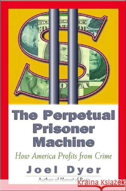 Perpetual Prisoner Machine: How America Profits from Crime Dyer, Joel 9780813338705 Westview Press - książka