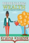 Perpetuating Wealth: Secrets to Longevity in Small Business Regina Dubose Elizabeth Atkins 9781945875830 Two Sisters Writing and Publishing LLC