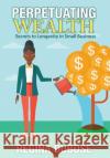 Perpetuating Wealth: Secrets to Longevity in Small Business Regina Dubose Elizabeth Atkins 9781945875847 Two Sisters Writing and Publishing LLC