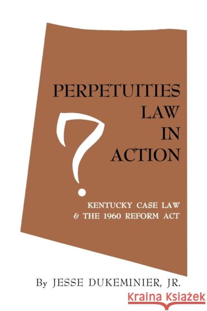 Perpetuities Law in Action: Kentucky Case Law and the 1960 Reform Act Jesse Dukeminier 9780813151991 University Press of Kentucky - książka