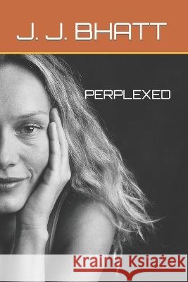 Perplexed J J Bhatt   9798850103835 Independently Published - książka