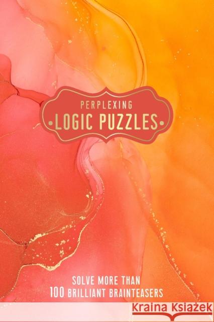 Perplexing Logic Puzzles: Solve more than 100 Brilliant Brainteasers Welbeck 9781787399136 Welbeck Publishing Group - książka