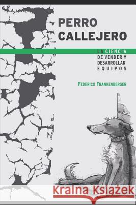 Perro Callejero: La Ciencia de Vender Y Desarrollar Equipos Federico Frankenberger 9781730842757 Independently Published - książka